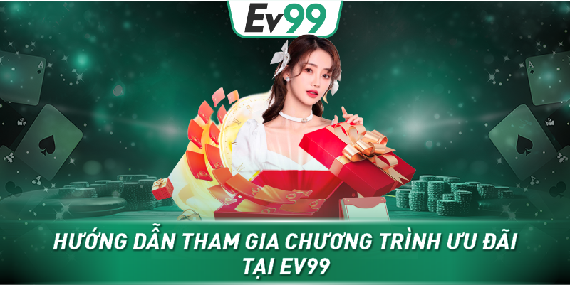 Hướng dẫn tham gia chương trình ưu đãi tại EV99