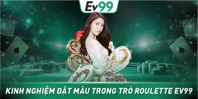 Kinh nghiệm đặt màu trong trò Roulette EV99